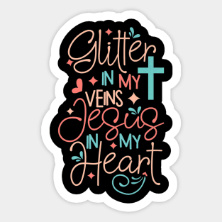 Glitter in my veins Jesus Lover in my heart Sticker